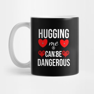 hugging me can be dangerous with love Mug